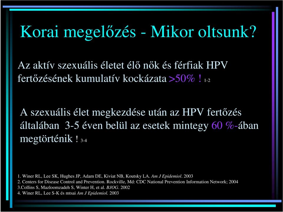 Winer RL, Lee SK, Hughes JP, Adam DE, Kiviat NB, Koutsky LA. Am J Epidemiol. 2003 2. Centers for Disease Control and Prevention.