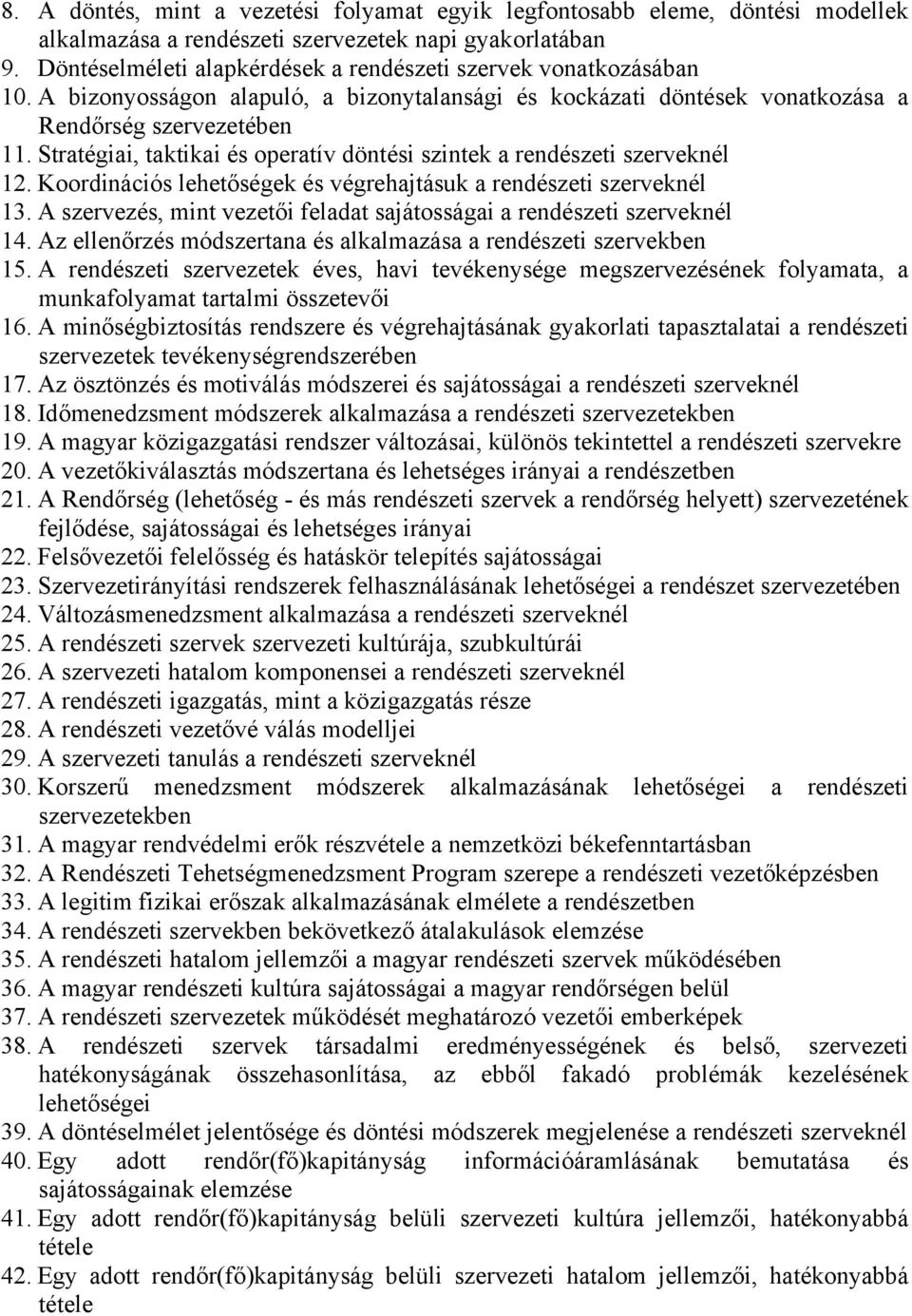 Stratégiai, taktikai és operatív döntési szintek a rendészeti szerveknél 12. Koordinációs lehetőségek és végrehajtásuk a rendészeti szerveknél 13.