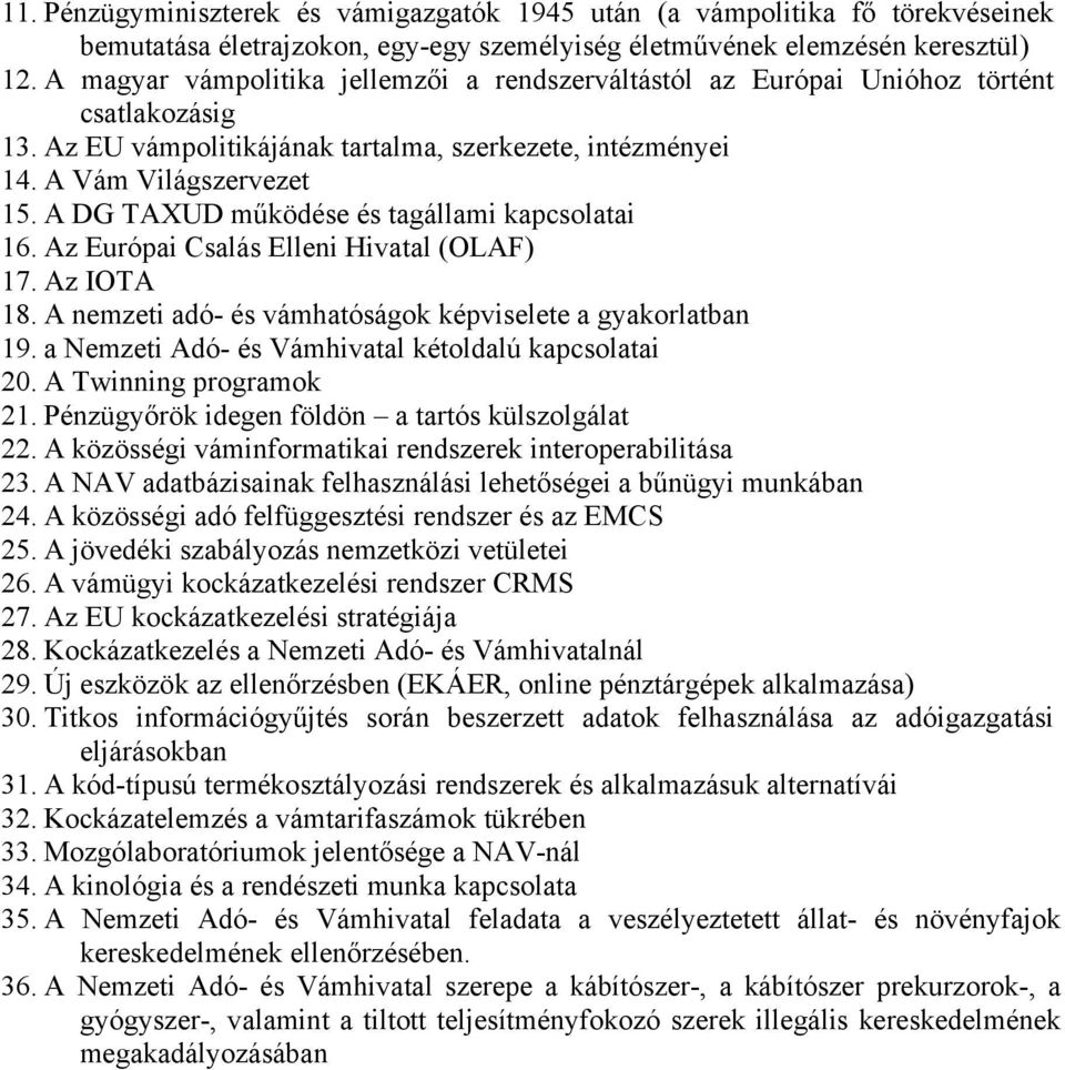 A DG TAXUD működése és tagállami kapcsolatai 16. Az Európai Csalás Elleni Hivatal (OLAF) 17. Az IOTA 18. A nemzeti adó- és vámhatóságok képviselete a gyakorlatban 19.