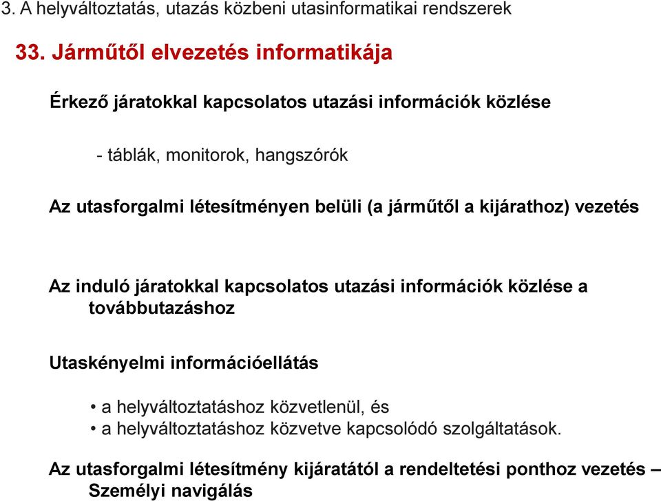 létesítményen belüli (a járműtől a kijárathoz) vezetés Az induló járatokkal kapcsolatos utazási információk közlése a továbbutazáshoz