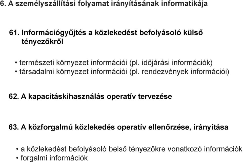 időjárási információk) társadalmi környezet információi (pl. rendezvények információi) 62.