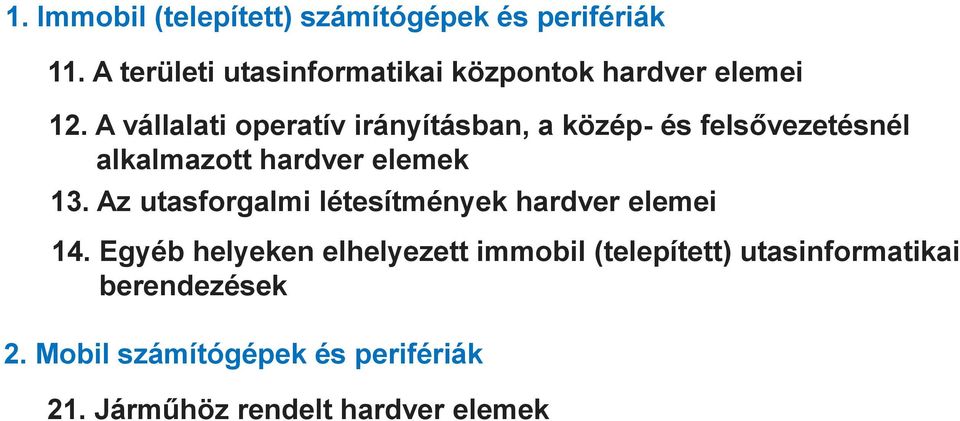 A vállalati operatív irányításban, a közép- és felsővezetésnél alkalmazott hardver elemek 13.