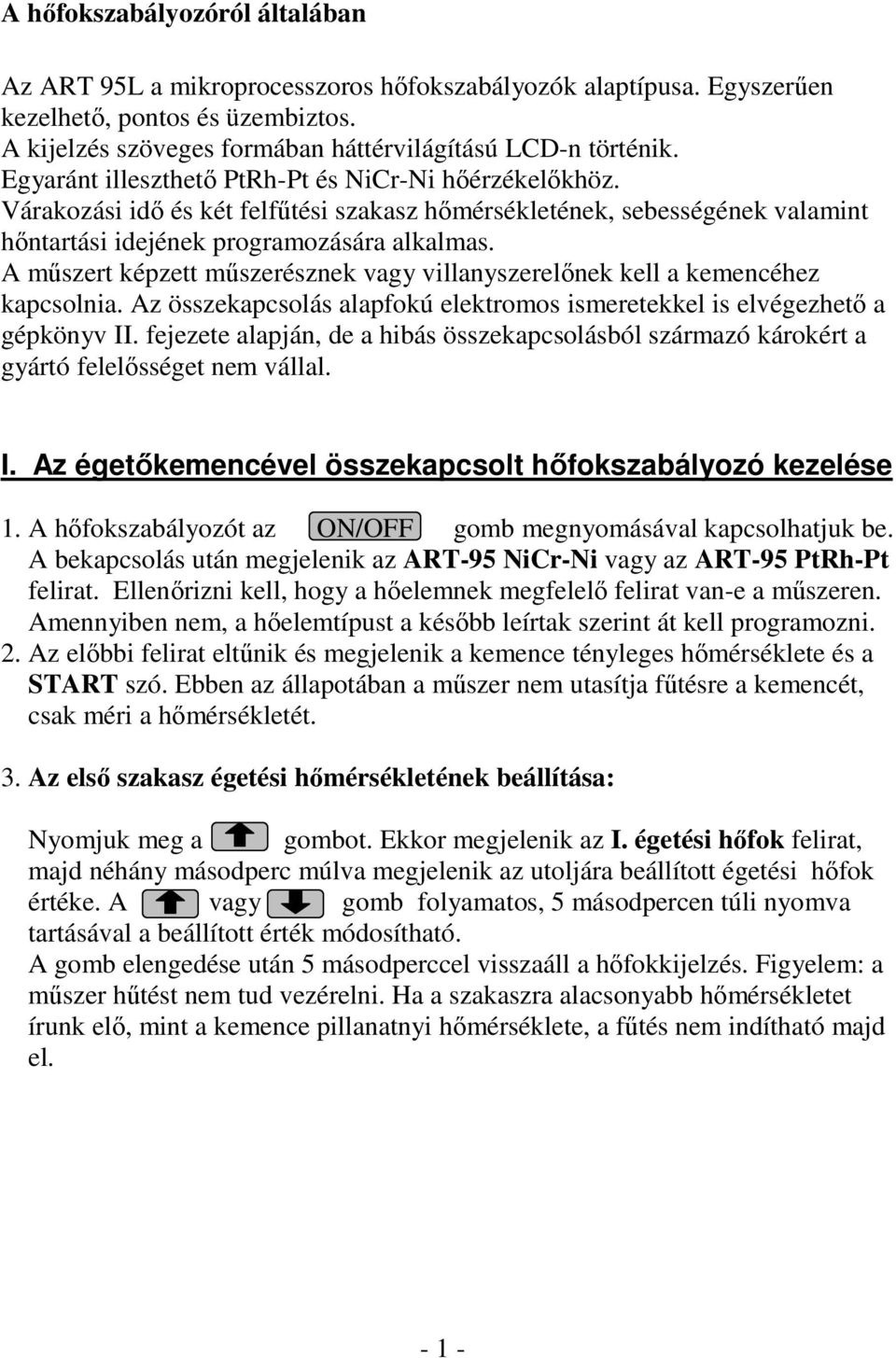 A műszert képzett műszerésznek vagy villanyszerelőnek kell a kemencéhez kapcsolnia. Az összekapcsolás alapfokú elektromos ismeretekkel is elvégezhető a gépkönyv II.