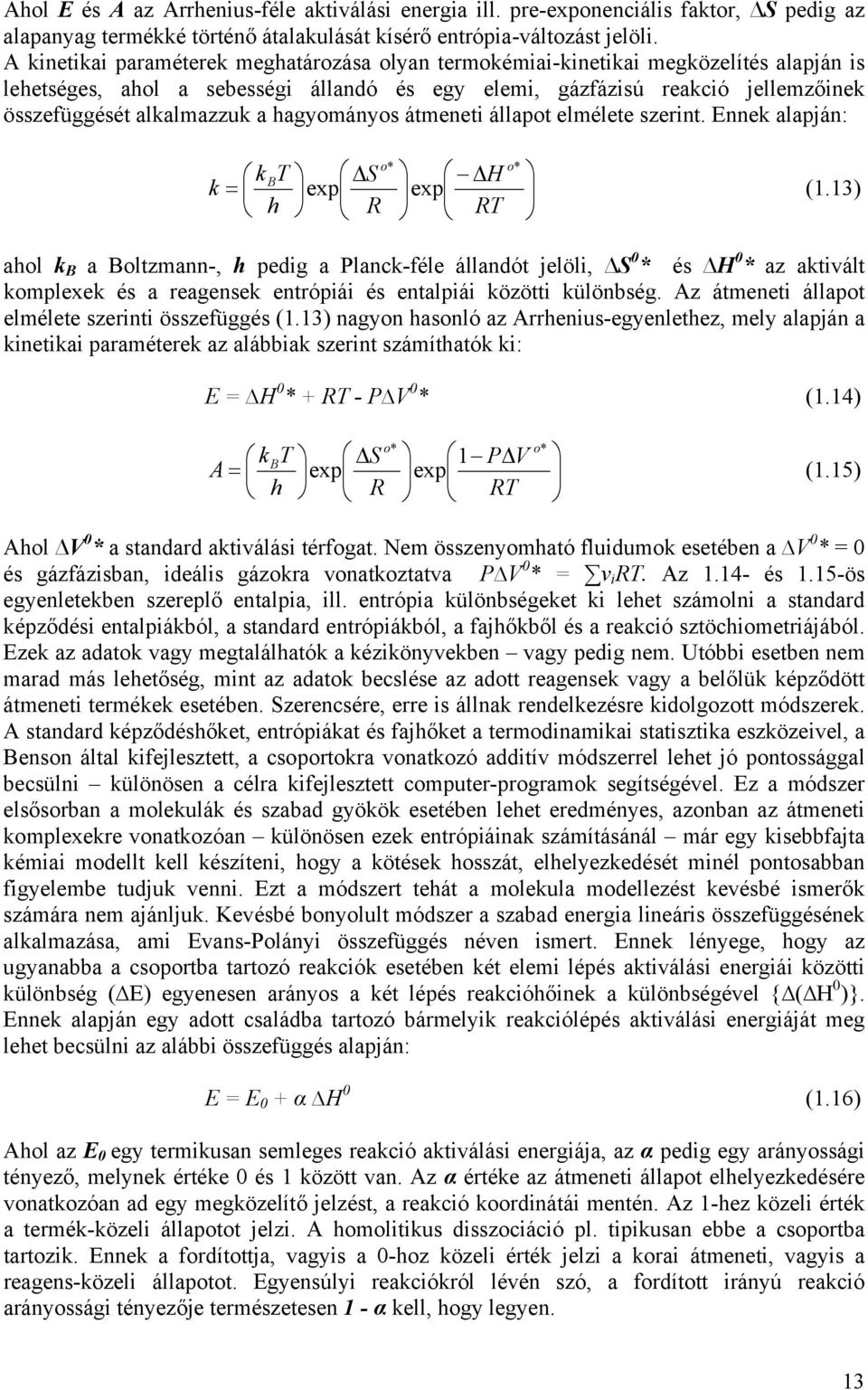 hagyományos átmeneti állapot elmélete szerint. Ennek alapján: o o kbt S H k = exp exp (1.