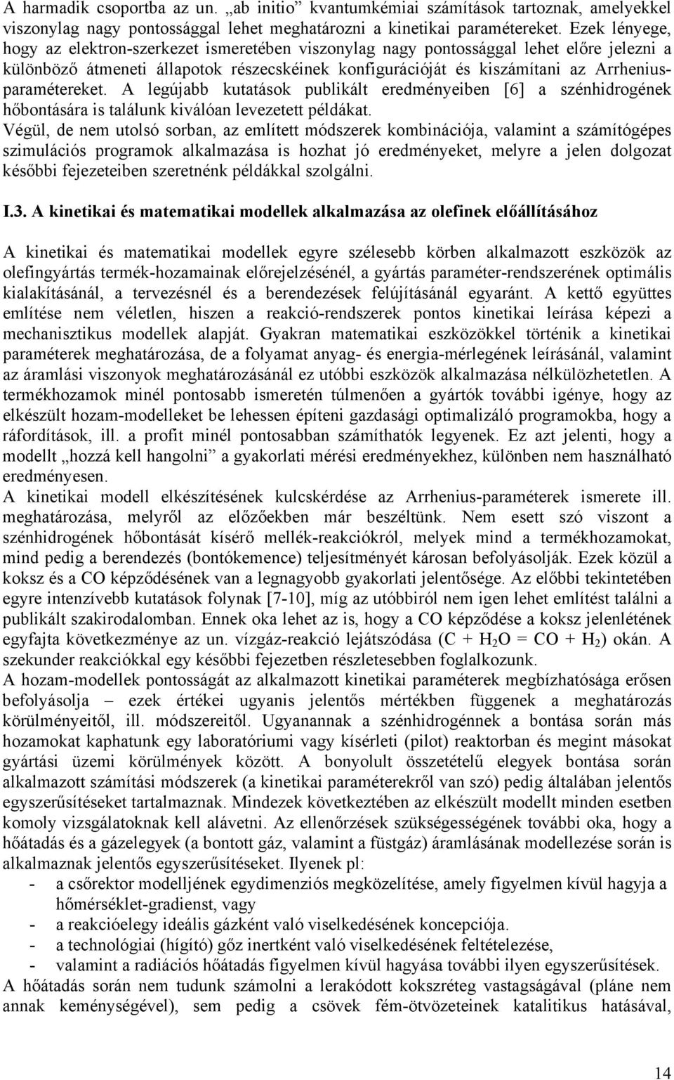 Arrheniusparamétereket. A legújabb kutatások publikált eredményeiben [6] a szénhidrogének hőbontására is találunk kiválóan levezetett példákat.