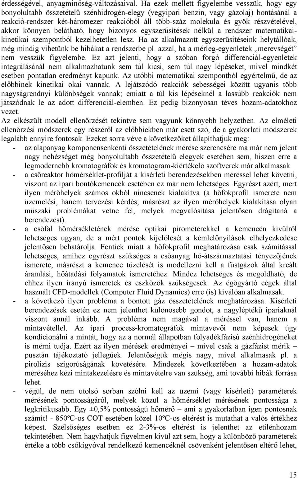 és gyök részvételével, akkor könnyen belátható, hogy bizonyos egyszerűsítések nélkül a rendszer matematikaikinetikai szempontból kezelhetetlen lesz.