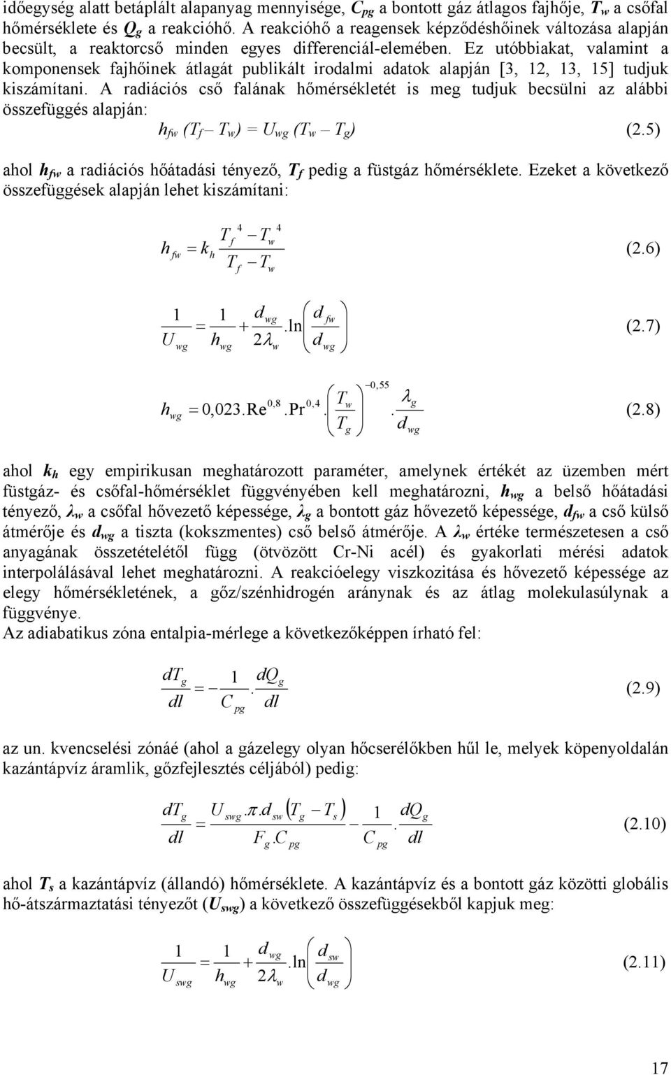 Ez utóbbiakat, valamint a komponensek fajhőinek átlagát publikált irodalmi adatok alapján [3, 12, 13, 15] tudjuk kiszámítani.
