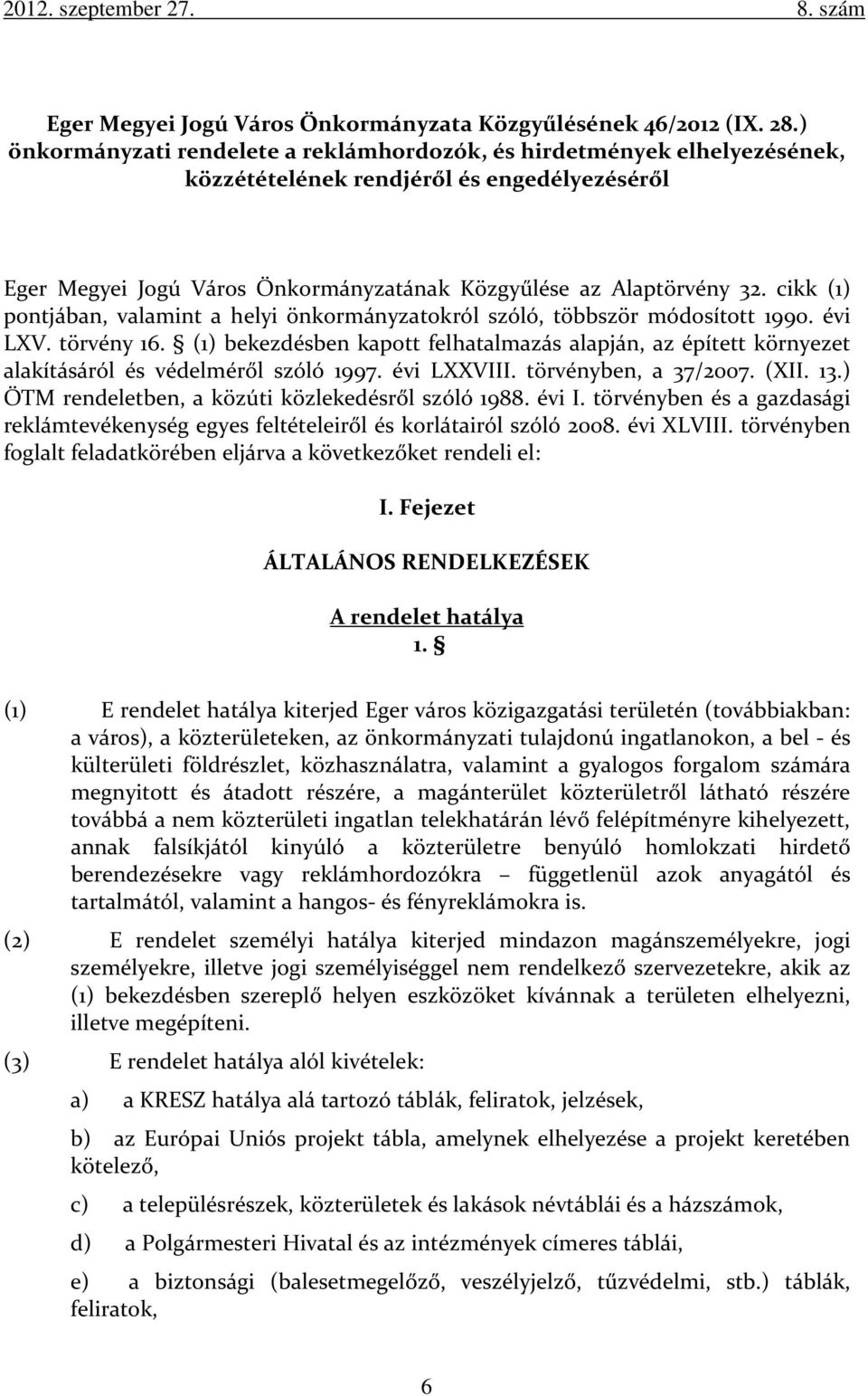 cikk (1) pontjában, valamint a helyi önkormányzatokról szóló, többször módosított 1990. évi LXV. törvény 16.