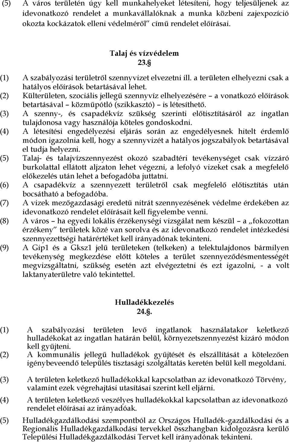 (2) Külterületen, szociális jellegű szennyvíz elhelyezésére a vonatkozó előírások betartásával közműpótló (szikkasztó) is létesíthető.