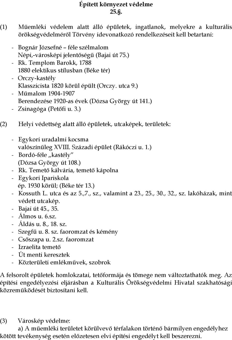 jelentőségű (Bajai út 75.) - Rk. Templom Barokk, 1788 1880 elektikus stílusban (Béke tér) - Orczy-kastély Klasszicista 1820 körül épült (Orczy. utca 9.