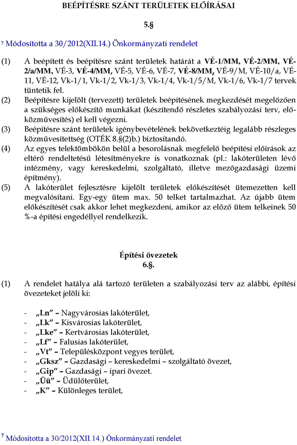 Vk-1/2, Vk-1/3, Vk-1/4, Vk-1/5/M, Vk-1/6, Vk-1/7 tervek tüntetik fel.