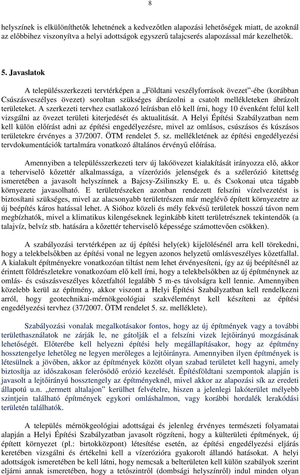 A szerkezeti tervhez csatlakozó leírásban elő kell írni, hogy 10 évenként felül kell vizsgálni az övezet területi kiterjedését és aktualitását.