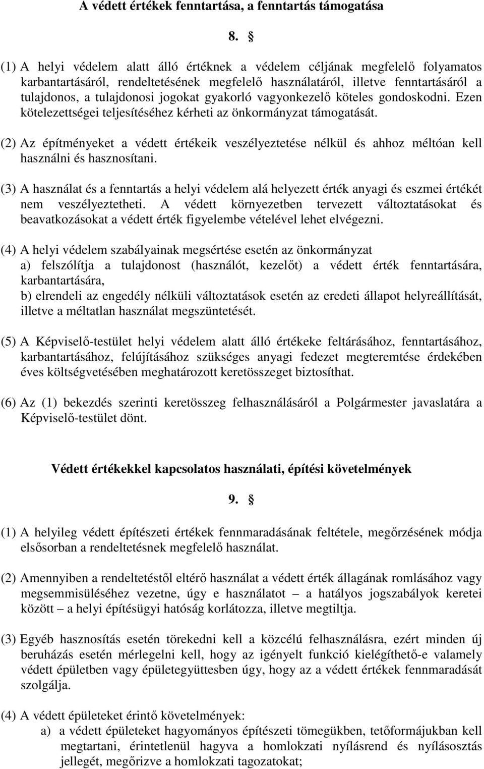 gyakorló vagyonkezelő köteles gondoskodni. Ezen kötelezettségei teljesítéséhez kérheti az önkormányzat támogatását.