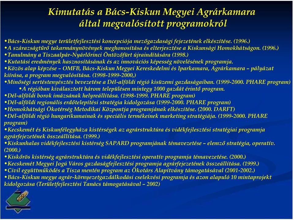 ) Kutatási eredmények hasznosításának és az innovációs képesség növelésének programja.