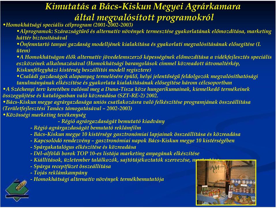 ütem) A Homokhátságon élők alternatív jövedelemszerző képességének előmozdítása a vidékfejlesztés speciális eszközeinek alkalmazásával (Homokhátsági barangolások címmel közreadott útvonaltérkép,