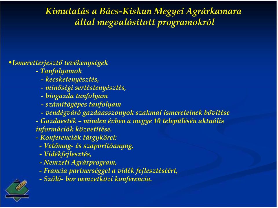 ismereteinek bővítése - Gazdaesték minden évben a megye 10 településén aktuális információk közvetítése.