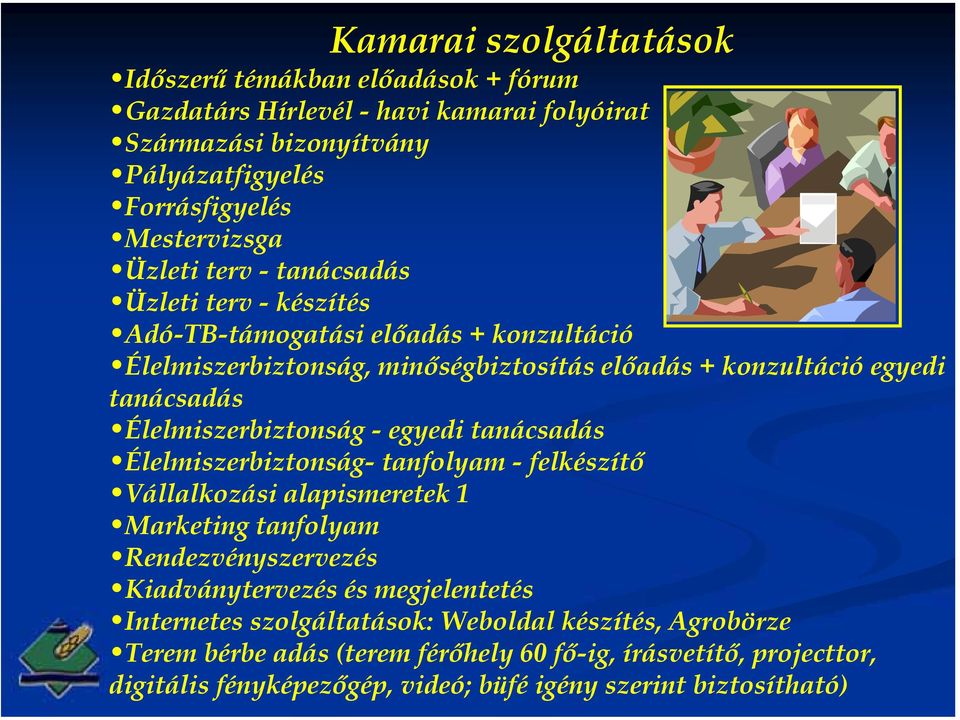 Élelmiszerbiztonság - egyedi tanácsadás Élelmiszerbiztonság- tanfolyam - felkészítő Vállalkozási alapismeretek 1 Marketing tanfolyam Rendezvényszervezés Kiadványtervezés és