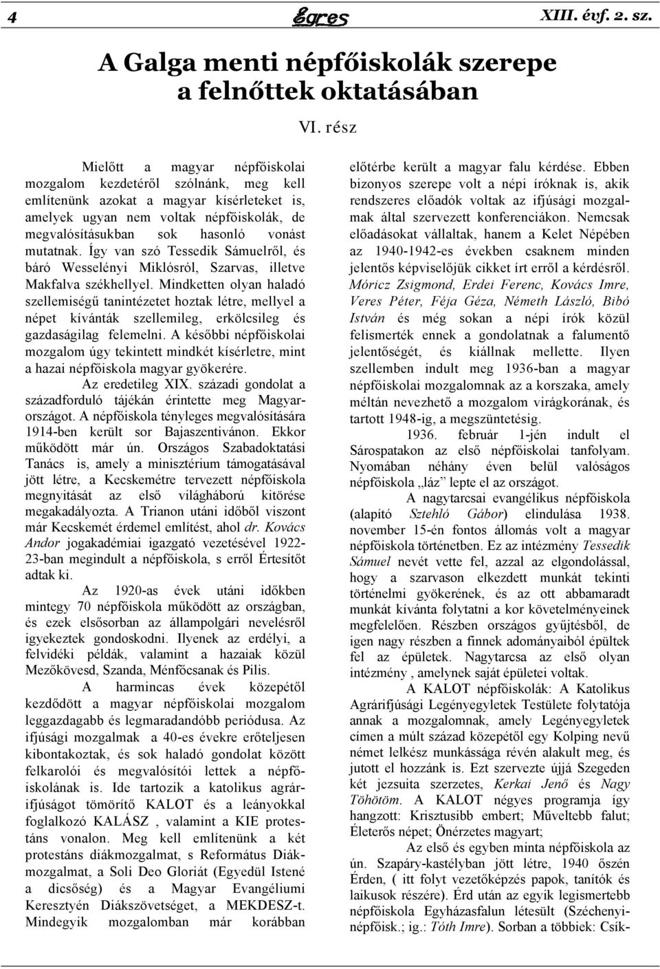 mutatnak. Így van szó Tessedik Sámuelről, és báró Wesselényi Miklósról, Szarvas, illetve Makfalva székhellyel.