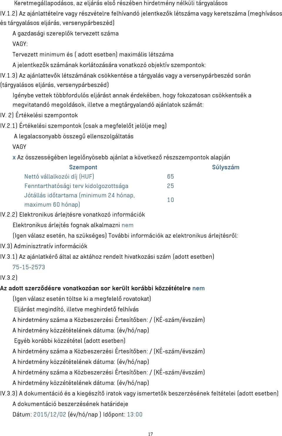 minimum és ( adott esetben) maximális létszáma A jelentkezők számának korlátozására vonatkozó objektív szempontok: IV.1.