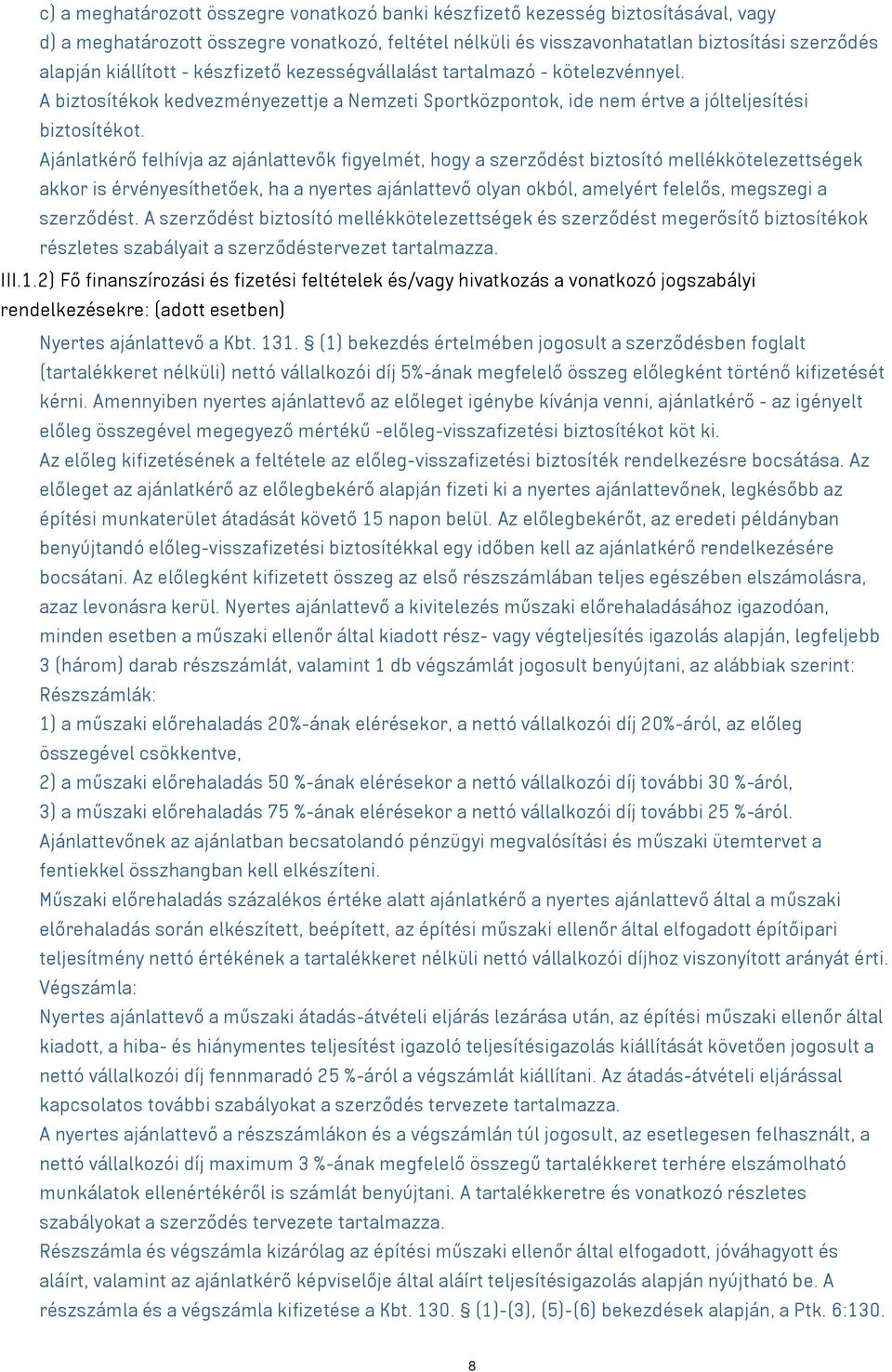 Ajánlatkérő felhívja az ajánlattevők figyelmét, hogy a szerződést biztosító mellékkötelezettségek akkor is érvényesíthetőek, ha a nyertes ajánlattevő olyan okból, amelyért felelős, megszegi a