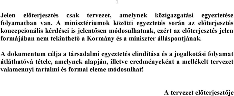 előterjesztés jelen formájában nem tekinthető a Kormány és a miniszter álláspontjának.