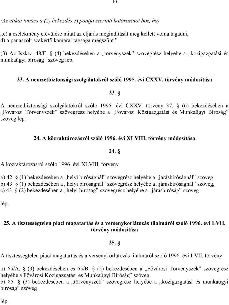 törvény módosítása 23. A nemzetbiztonsági szolgálatokról szóló 1995. évi CXXV. törvény 37.