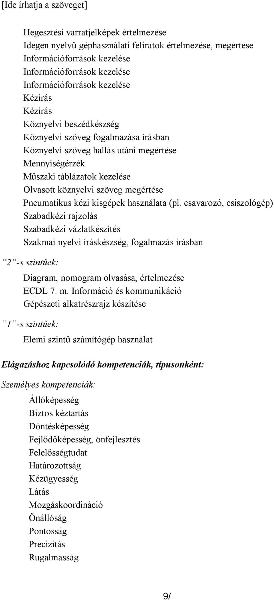 megértése Pneumatikus kézi kisgépek használata (pl.