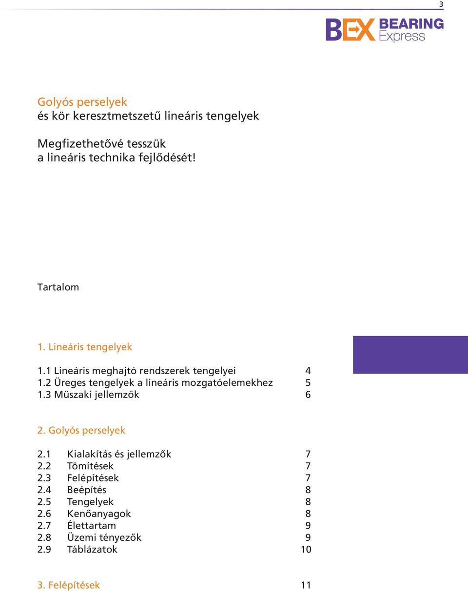 2 Üreges tengelyek a lineáris mozgatóelemekhez 5 1.3 Mûszaki jellemzôk 6 2. Golyós perselyek 2.