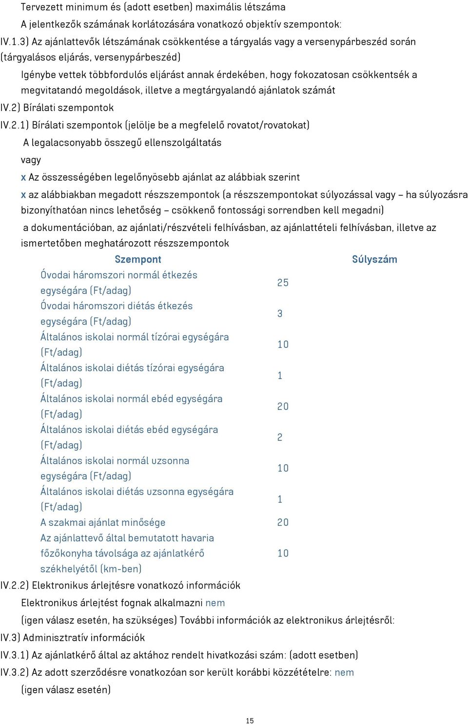 csökkentsék a megvitatandó megoldások, illetve a megtárgyalandó ajánlatok számát IV.2)