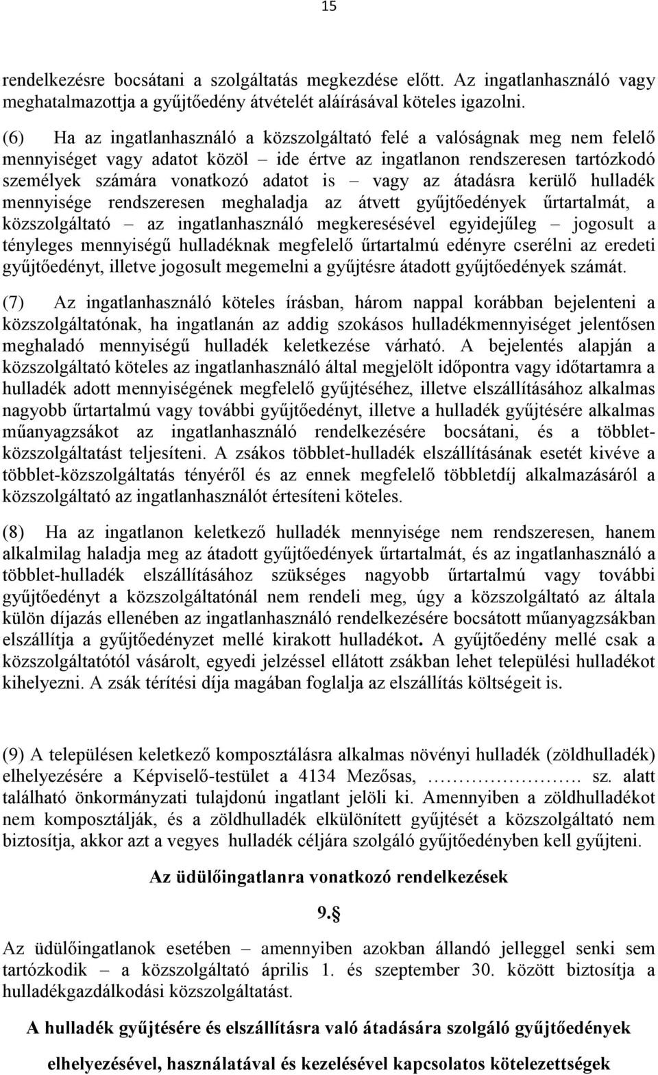 az átadásra kerülő hulladék mennyisége rendszeresen meghaladja az átvett gyűjtőedények űrtartalmát, a közszolgáltató az ingatlanhasználó megkeresésével egyidejűleg jogosult a tényleges mennyiségű