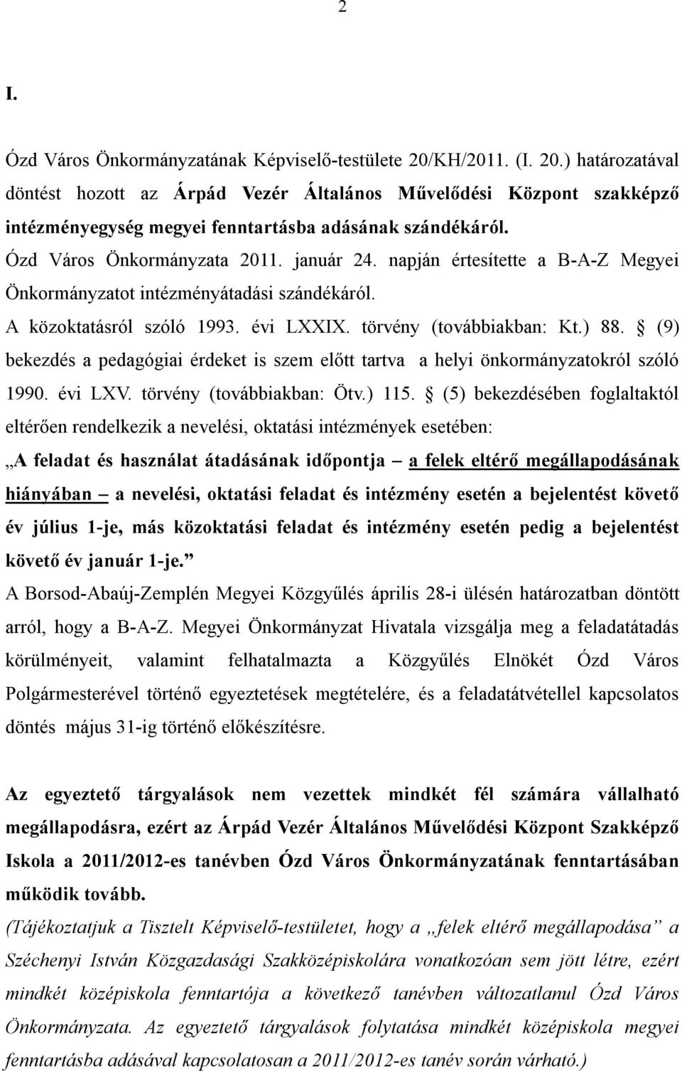 (9) bekezdés a pedagógiai érdeket is szem előtt tartva a helyi önkormányzatokról szóló 1990. évi LXV. törvény (továbbiakban: Ötv.) 115.