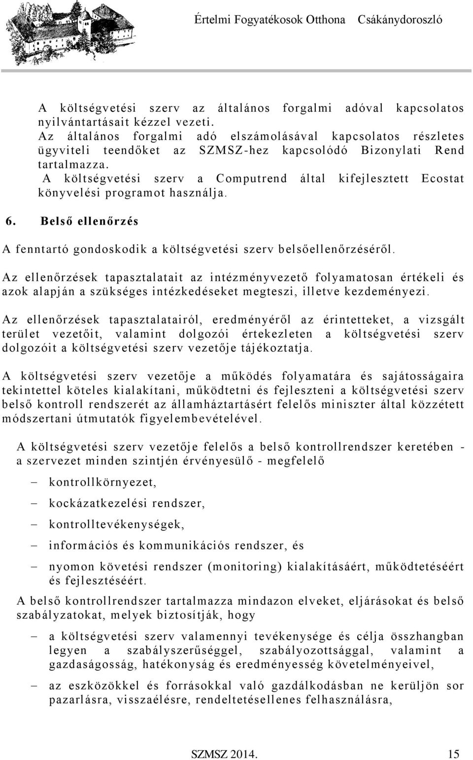 A költségvetési szerv a Computrend által kifejlesztett Ecostat könyvelési programot használja. 6. Belső ellenőrzés A fenntartó gondoskodik a költségvetési szerv belsőellenőrzéséről.