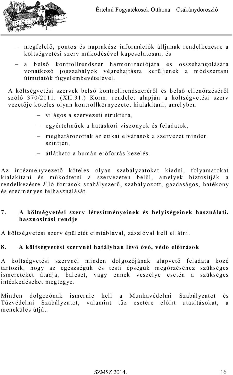 rendelet alapján a költségvetési szerv vezetője köteles olyan kontrollkörnyezetet kialakítani, amel yben világos a szervezeti struktúra, egyértelműek a hatásköri viszonyok és feladatok,