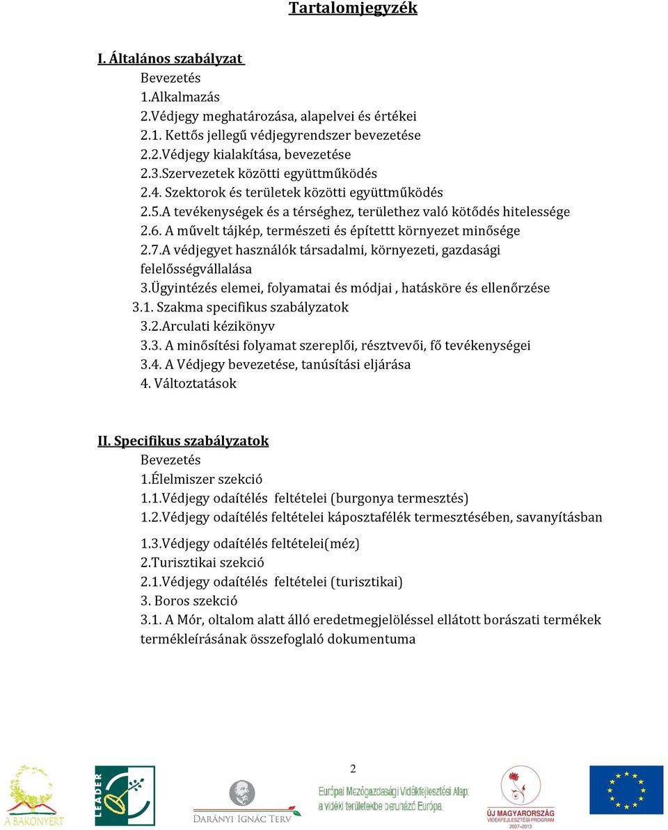 A művelt tájkép, természeti és építettt környezet minősége 2.7.A védjegyet használók társadalmi, környezeti, gazdasági felelősségvállalása 3.