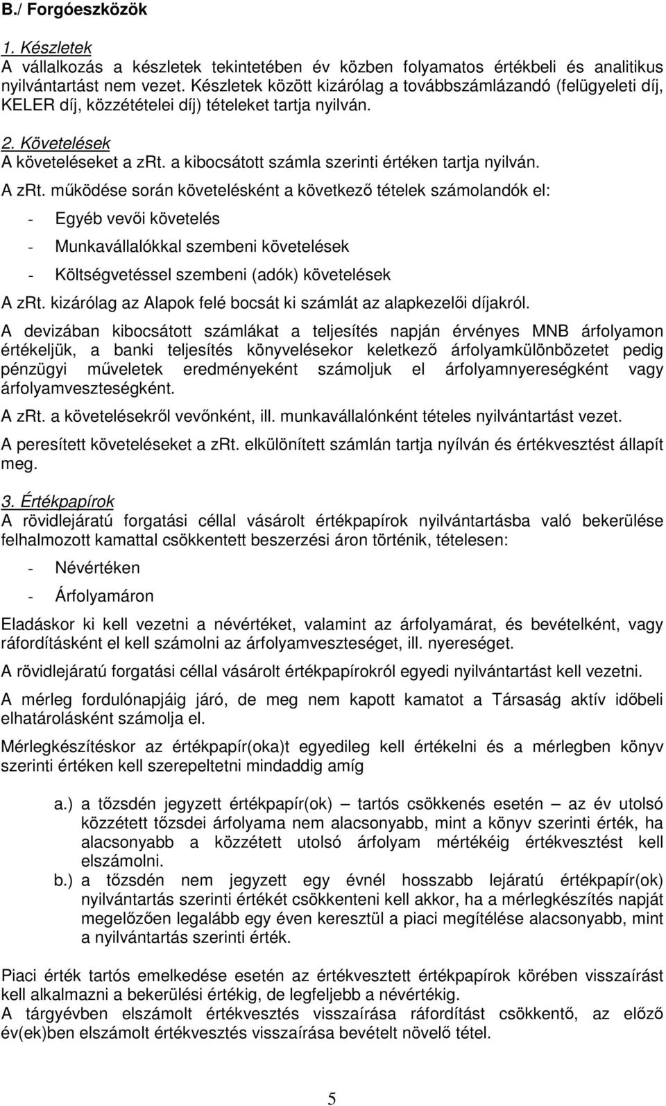 a kibocsátott számla szerinti értéken tartja nyilván. A zrt.