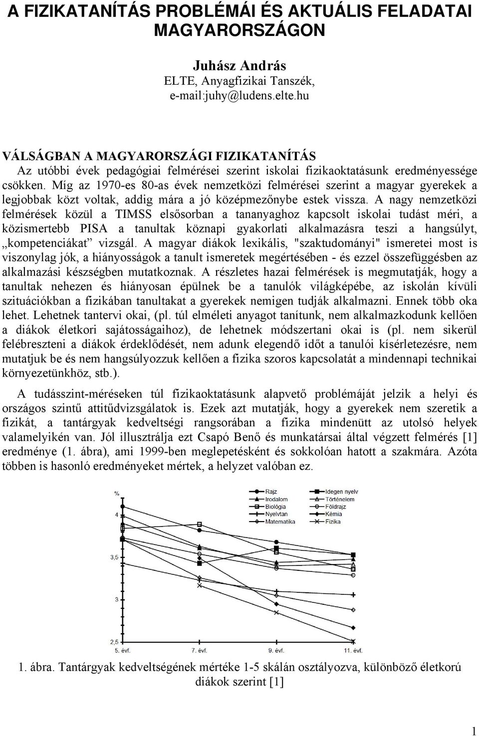 Míg az 1970-es 80-as évek nemzetközi felmérései szerint a magyar gyerekek a legjobbak közt voltak, addig mára a jó középmezőnybe estek vissza.