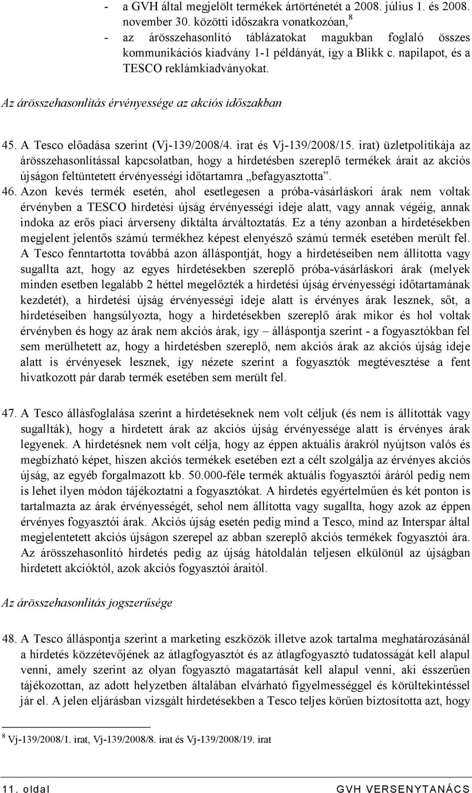 Az árösszehasonlítás érvényessége az akciós idıszakban 45. A Tesco elıadása szerint (Vj-139/2008/4. irat és Vj-139/2008/15.