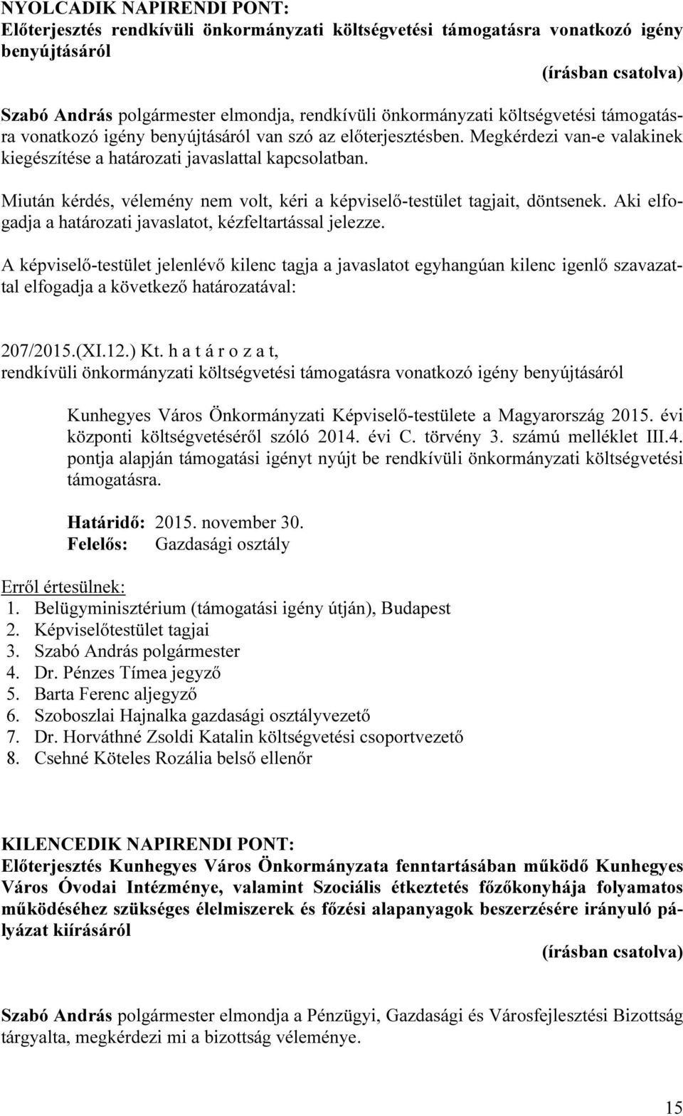207/2015.(XI.12.) Kt. h a t á r o z a t, rendkívüli önkormányzati költségvetési támogatásra vonatkozó igény benyújtásáról Kunhegyes Város Önkormányzati Képviselő-testülete a Magyarország 2015.