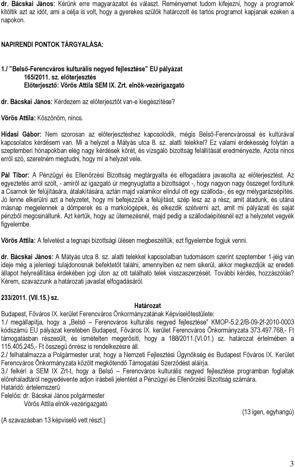 / Belső-Ferencváros kulturális negyed fejlesztése EU pályázat 165/2011. sz. előterjesztés Előterjesztő: Vörös Attila SEM IX. Zrt. elnök-vezérigazgató dr.
