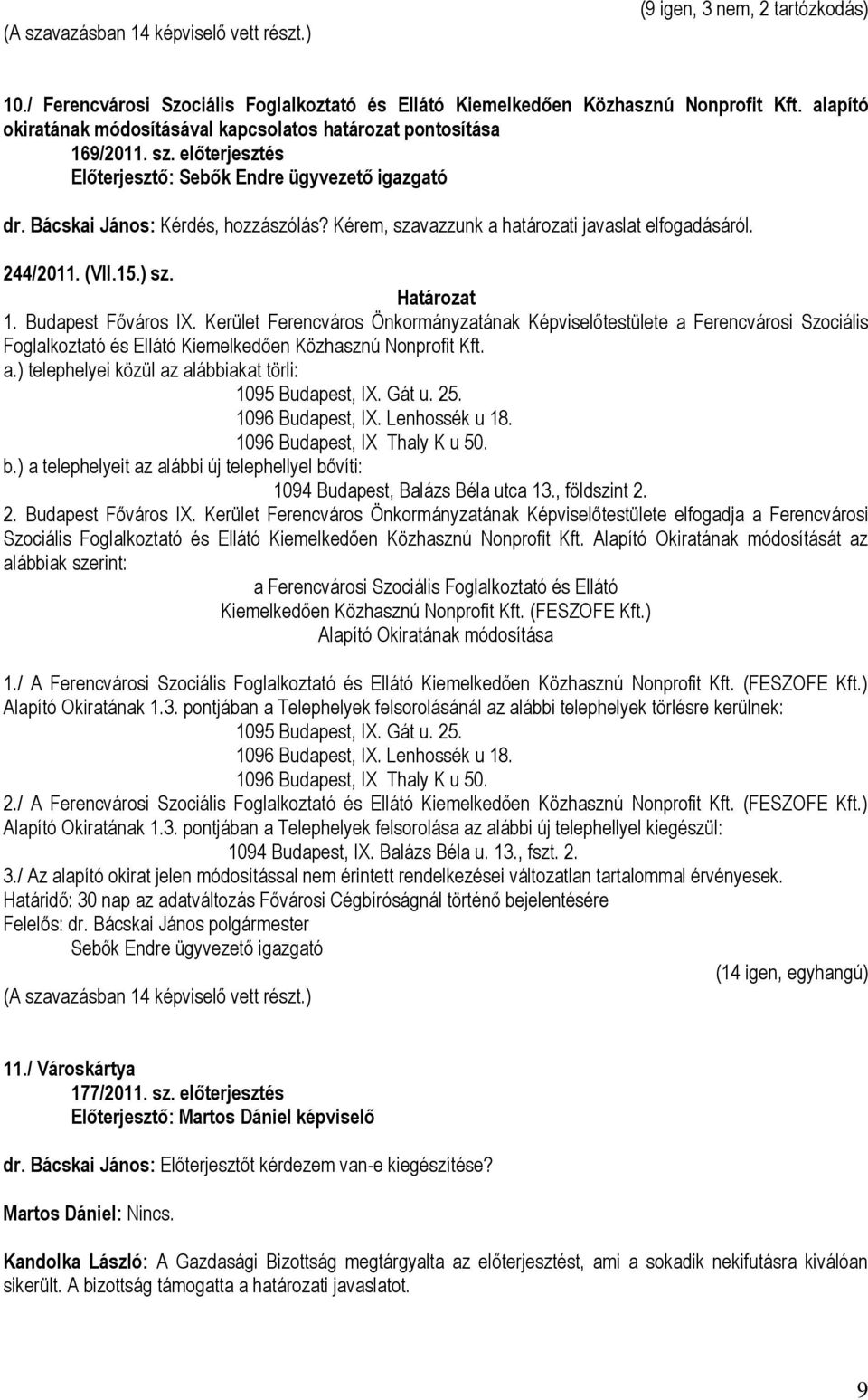 Kérem, szavazzunk a határozati javaslat elfogadásáról. 244/2011. (VII.15.) sz. 1. Budapest Főváros IX.