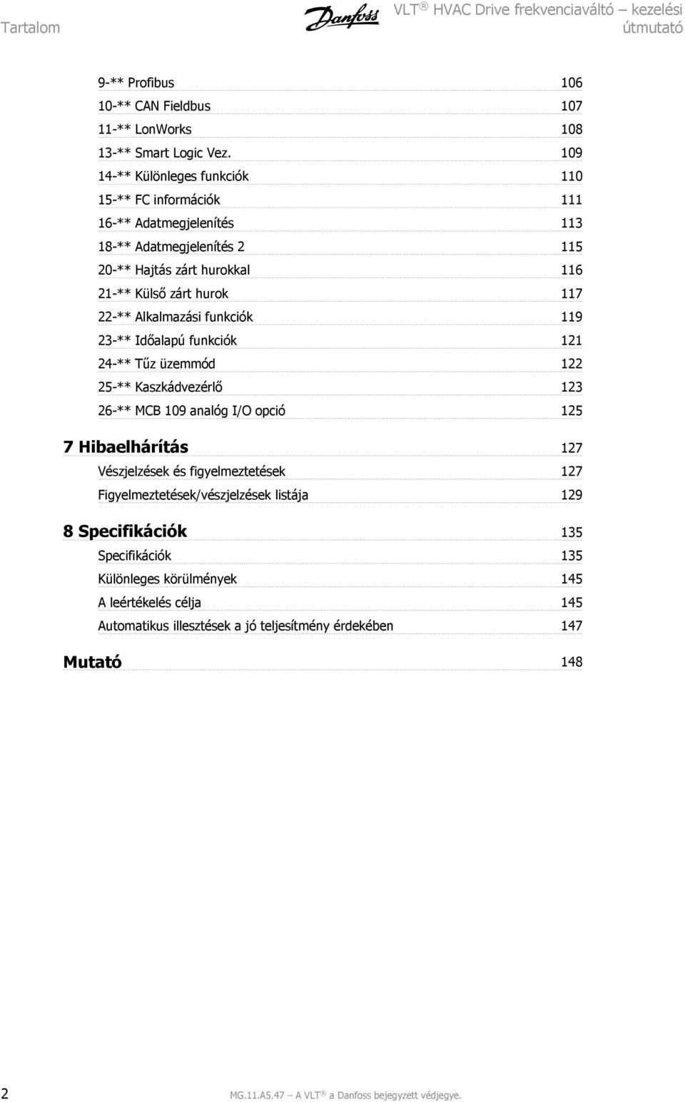 Alkalmazási funkciók 119 23-** Időalapú funkciók 121 24-** Tűz üzemmód 122 25-** Kaszkádvezérlő 123 26-** MCB 109 analóg I/O opció 125 7 Hibaelhárítás 127 Vészjelzések és figyelmeztetések