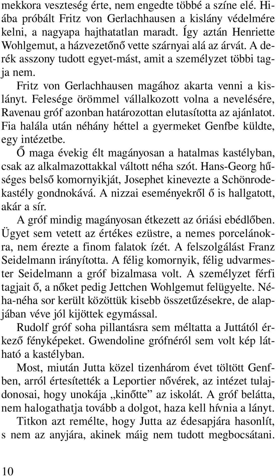 Felesége örömmel vállalkozott volna a nevelésére, Ravenau gróf azonban határozottan elutasította az ajánlatot. Fia halála után néhány héttel a gyermeket Genfbe küldte, egy intézetbe.