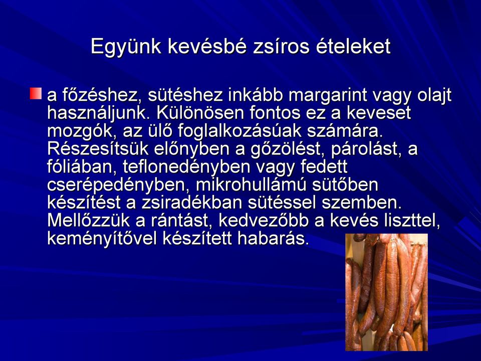 Részesítsük előnyben a gőzölést, párolást, a fóliában, teflonedényben vagy fedett cserépedényben,