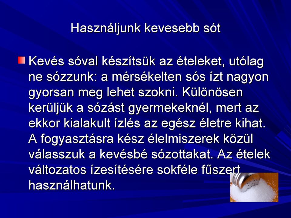 Különösen kerüljük a sózást gyermekeknél, mert az ekkor kialakult ízlés az egész életre