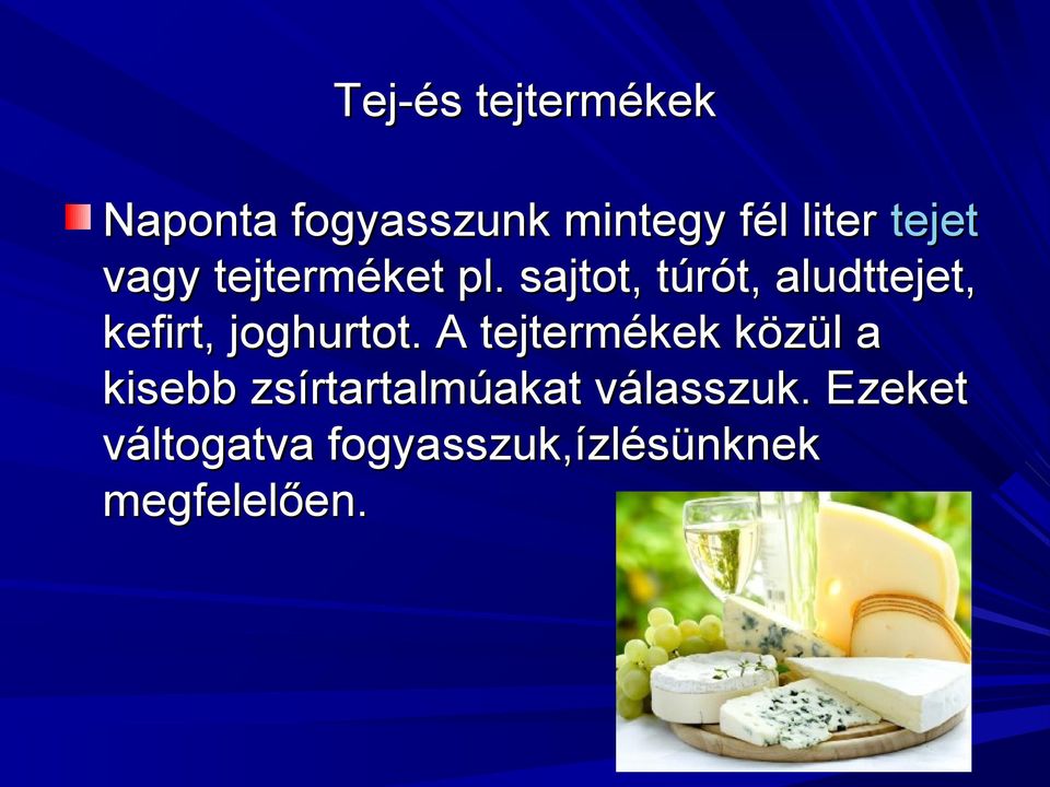 sajtot, túrót, aludttejet, kefirt, joghurtot.