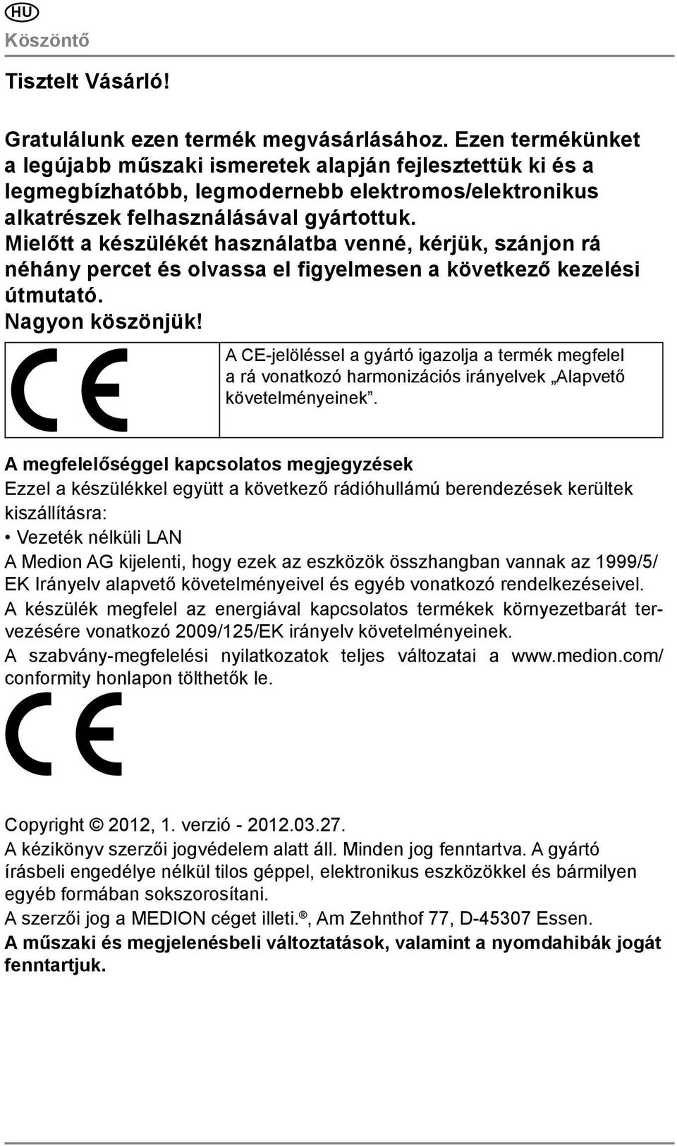 Mielőtt a készülékét használatba venné, kérjük, szánjon rá néhány percet és olvassa el figyelmesen a következő kezelési útmutató. Nagyon köszönjük!