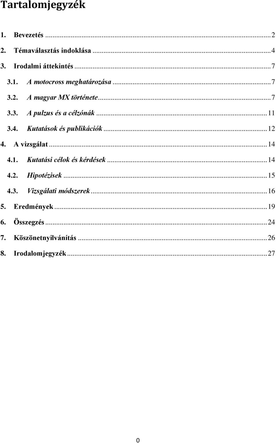 A vizsgálat... 14 4.1. Kutatási célok és kérdések... 14 4.2. Hipotézisek... 15 4.3. Vizsgálati módszerek.