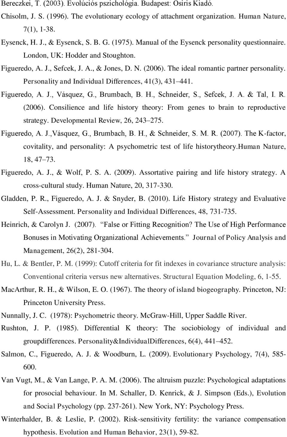 Personality and Individual Differences, 41(3), 431 441. Figueredo, A. J., Vásquez, G., Brumbach, B. H., Schneider, S., Sefcek, J. A. & Tal, I. R. (2006).