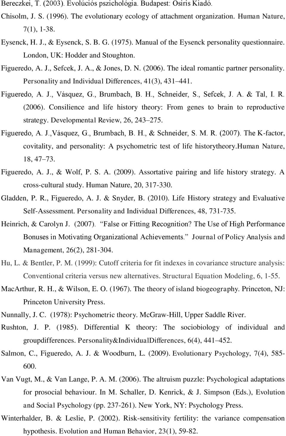 Personality and Individual Differences, 41(3), 431 441. Figueredo, A. J., Vásquez, G., Brumbach, B. H., Schneider, S., Sefcek, J. A. & Tal, I. R. (2006).