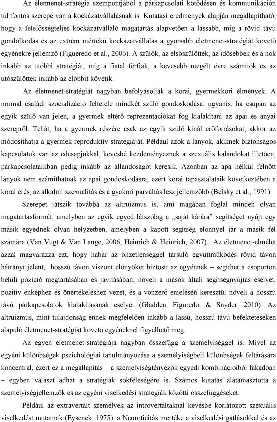 életmenet-stratégiát követő egyénekre jellemző (Figueredo et al., 2006).
